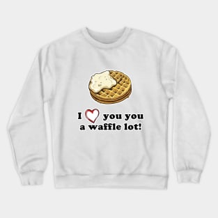 I love you a waffle lot! Crewneck Sweatshirt